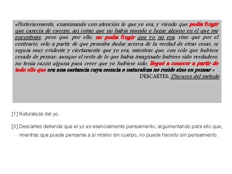 «Posteriormente, examinando con atención lo que yo era, y viendo que podía fingir «Posteriormente, examinando con atención lo que yo era, y viendo que podía fingir