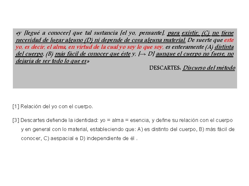  «y [legué a conocer] que tal sustancia [el yo, pensante], para existir, (C)