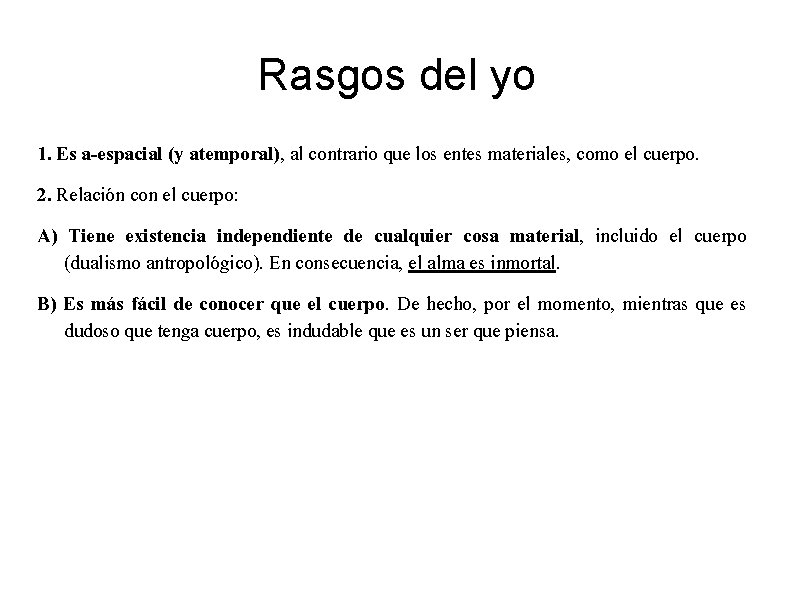 Rasgos del yo 1. Es a-espacial (y atemporal), al contrario que los entes materiales, Rasgos del yo 1. Es a-espacial (y atemporal), al contrario que los entes materiales,