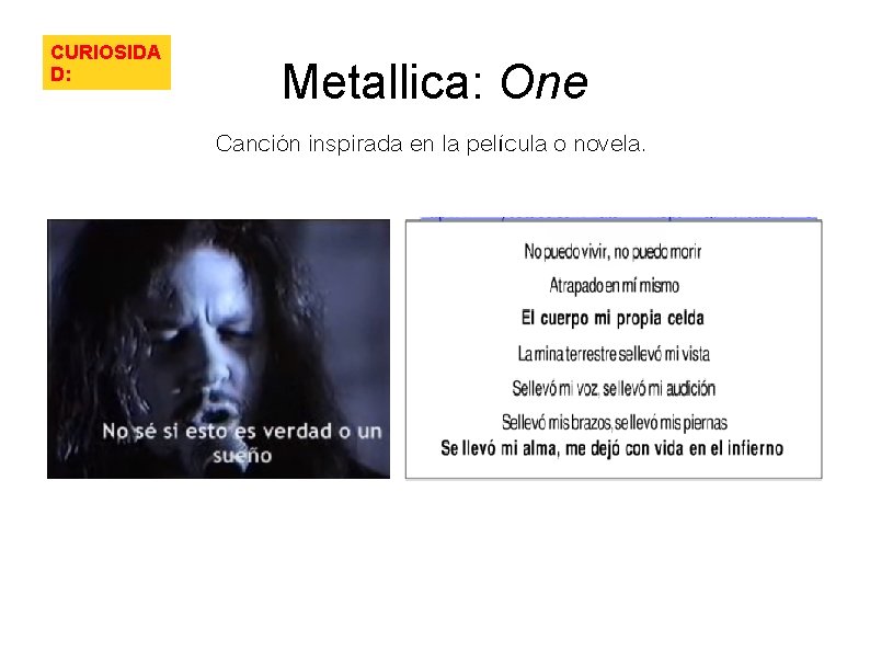 CURIOSIDA D: Metallica: One Canción inspirada en la película o novela. CURIOSIDA D: Metallica: One Canción inspirada en la película o novela.