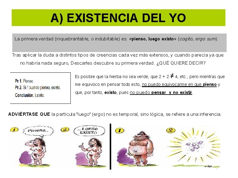 A) EXISTENCIA DEL YO La primera verdad (inquebrantable, o indubitable) es: «pienso, luego existo» A) EXISTENCIA DEL YO La primera verdad (inquebrantable, o indubitable) es: «pienso, luego existo»