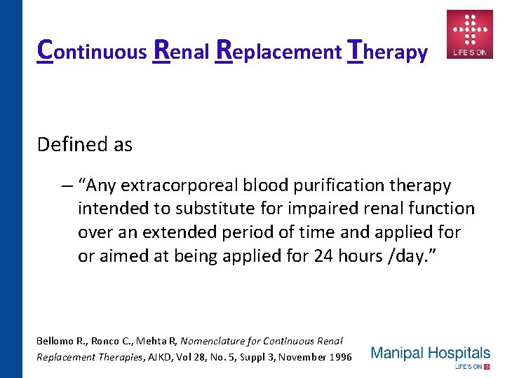 Continuous Renal Replacement Therapy Defined as – “Any extracorporeal blood purification therapy intended to