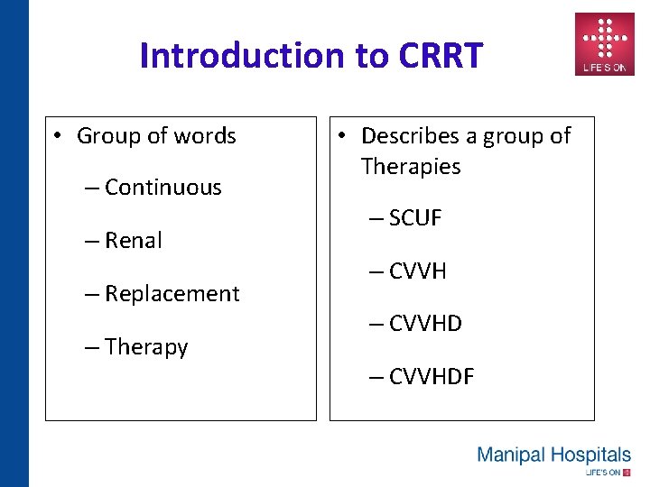 Introduction to CRRT • Group of words – Continuous – Renal – Replacement –