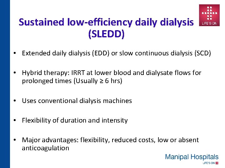 Sustained low-efficiency daily dialysis (SLEDD) • Extended daily dialysis (EDD) or slow continuous dialysis