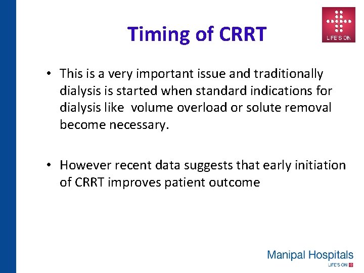 Timing of CRRT • This is a very important issue and traditionally dialysis is