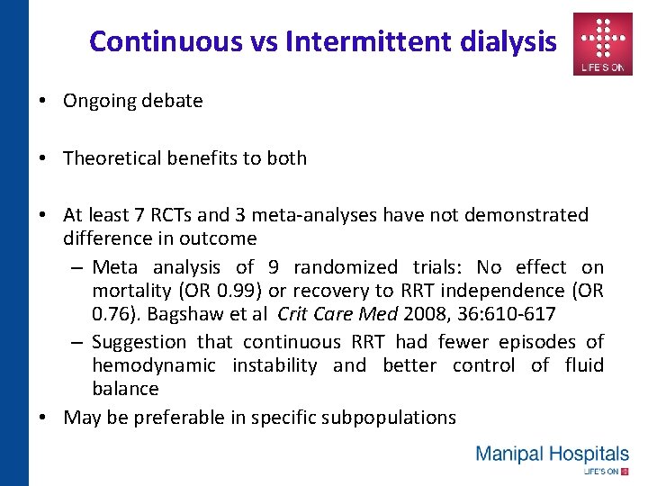 Continuous vs Intermittent dialysis • Ongoing debate • Theoretical benefits to both • At