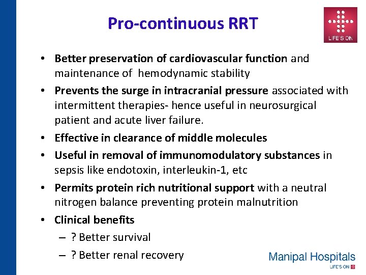 Pro-continuous RRT • Better preservation of cardiovascular function and maintenance of hemodynamic stability •