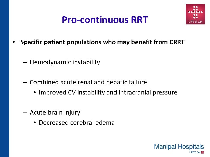 Pro-continuous RRT • Specific patient populations who may benefit from CRRT – Hemodynamic instability