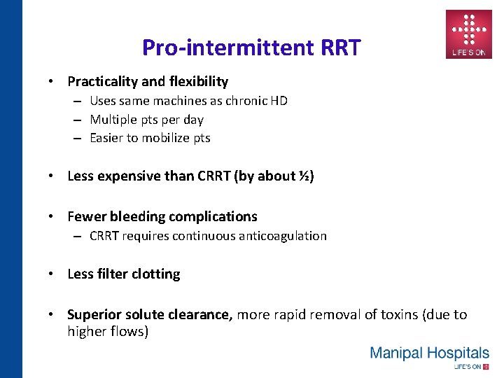 Pro-intermittent RRT • Practicality and flexibility – Uses same machines as chronic HD –