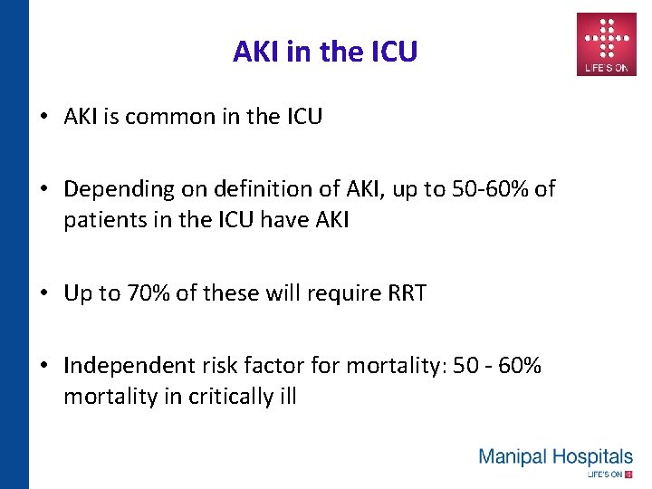 AKI in the ICU • AKI is common in the ICU • Depending on