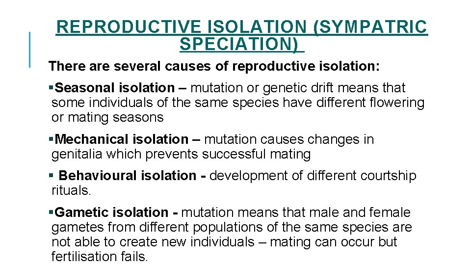 REPRODUCTIVE ISOLATION (SYMPATRIC SPECIATION) There are several causes of reproductive isolation: §Seasonal isolation –