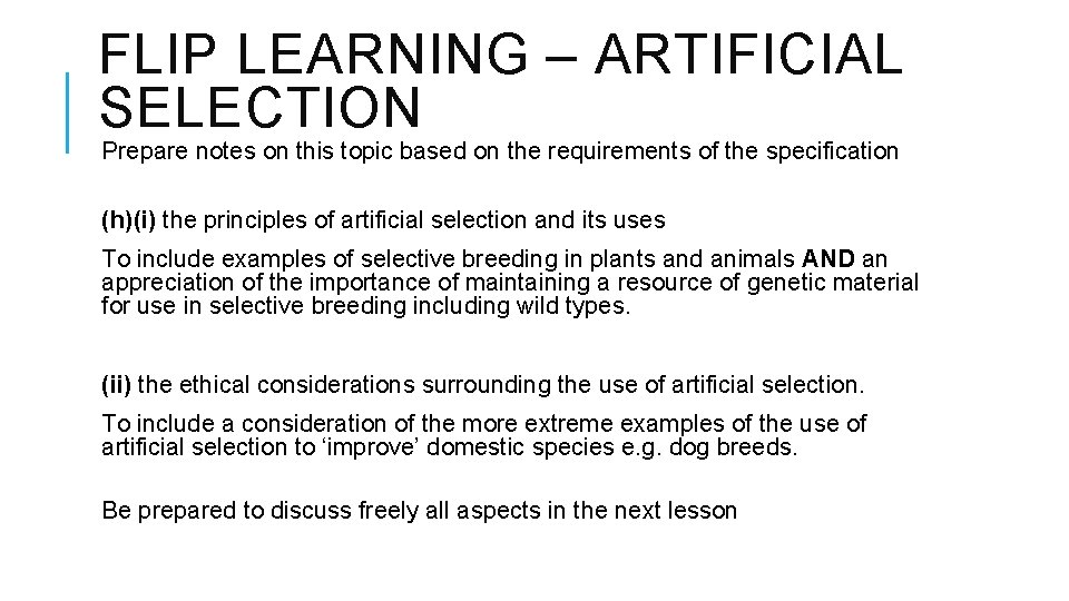 FLIP LEARNING – ARTIFICIAL SELECTION Prepare notes on this topic based on the requirements