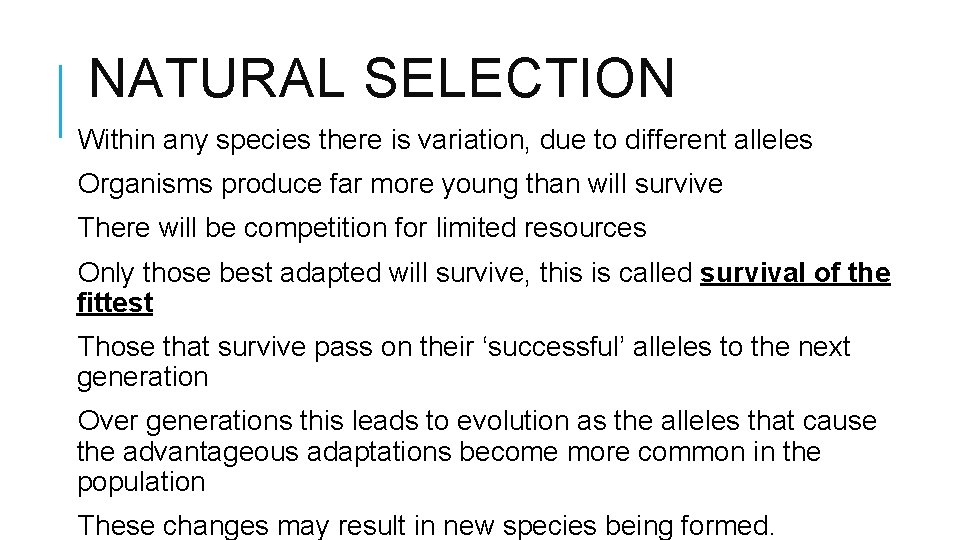 NATURAL SELECTION Within any species there is variation, due to different alleles Organisms produce