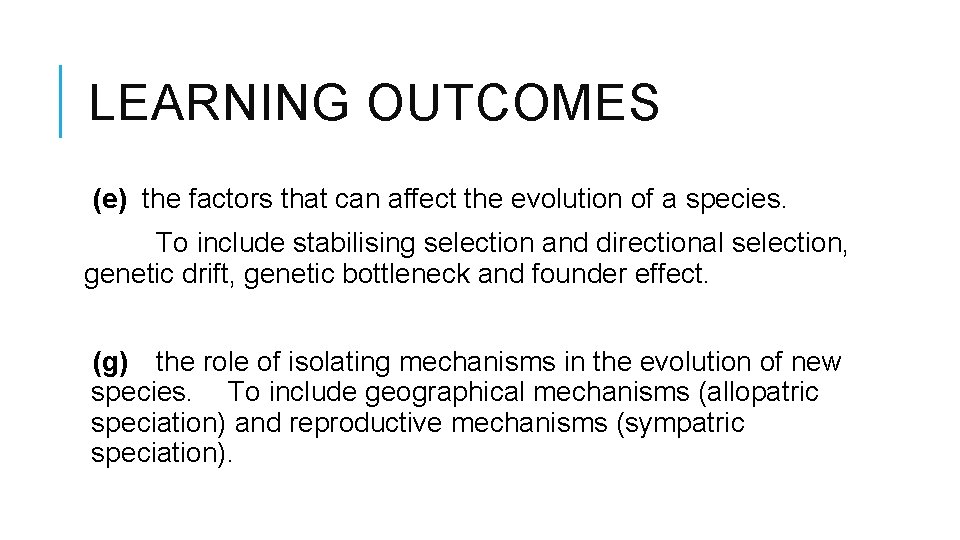 LEARNING OUTCOMES (e) the factors that can affect the evolution of a species. To