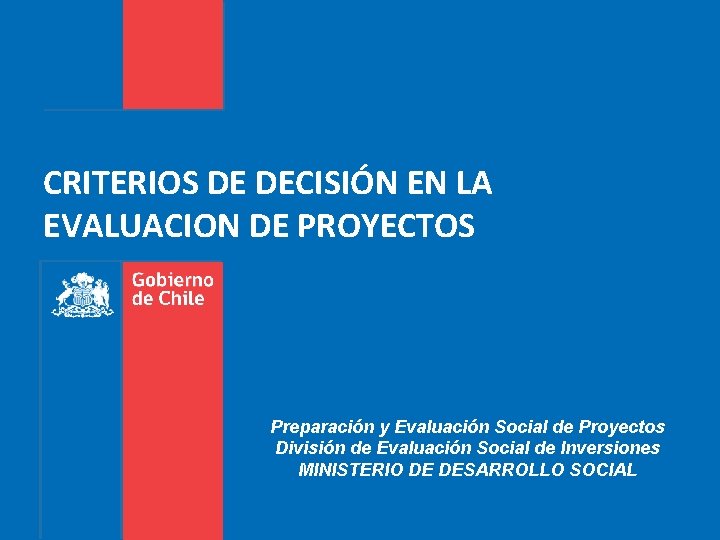 CRITERIOS DE DECISIÓN EN LA EVALUACION DE PROYECTOS Preparación y Evaluación Social de Proyectos