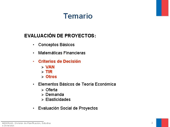 Temario EVALUACIÓN DE PROYECTOS: • Conceptos Básicos • Matemáticas Financieras • Criterios de Decisión