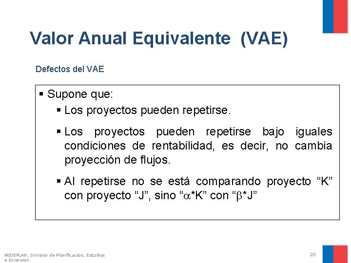 Valor Anual Equivalente (VAE) Defectos del VAE § Supone que: § Los proyectos pueden