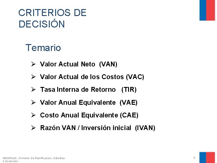 CRITERIOS DE DECISIÓN Temario Ø Valor Actual Neto (VAN) Ø Valor Actual de los