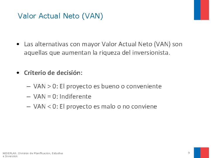 Valor Actual Neto (VAN) • Las alternativas con mayor Valor Actual Neto (VAN) son