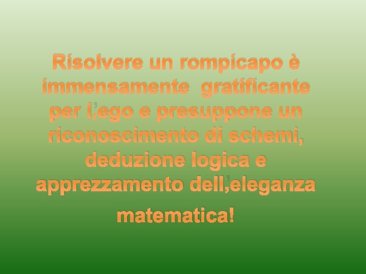  Risolvere un rompicapo è immensamente gratificante per l’ego e presuppone un riconoscimento di