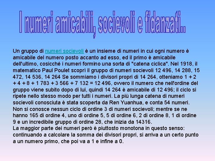 Un gruppo di numeri socievoli è un insieme di numeri in cui ogni numero