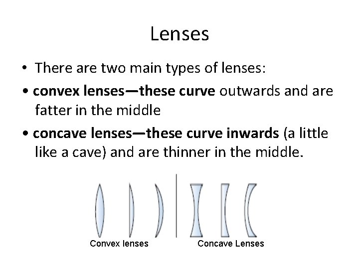 Lenses • There are two main types of lenses: • convex lenses—these curve outwards Lenses • There are two main types of lenses: • convex lenses—these curve outwards
