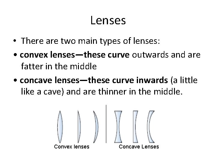 Lenses • There are two main types of lenses: • convex lenses—these curve outwards