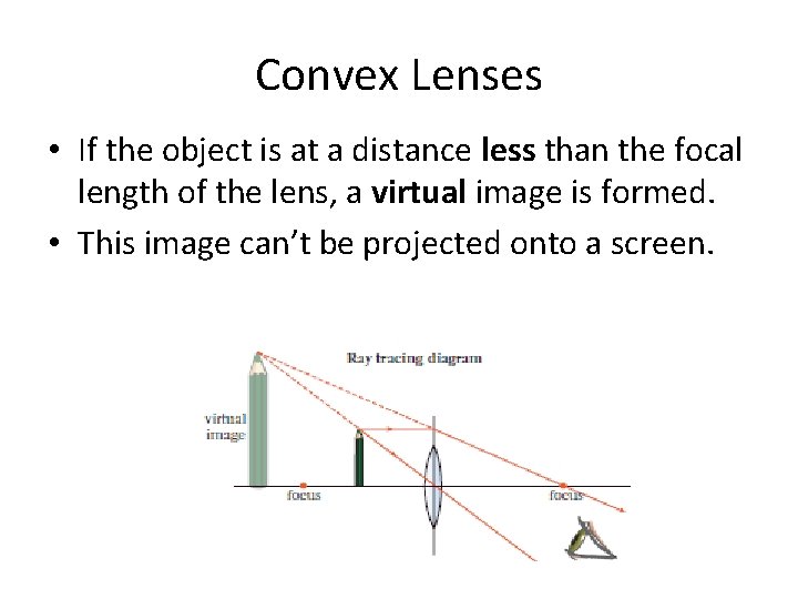 Convex Lenses • If the object is at a distance less than the focal Convex Lenses • If the object is at a distance less than the focal