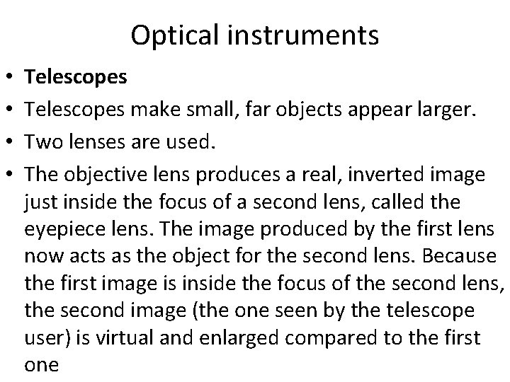 Optical instruments • • Telescopes make small, far objects appear larger. Two lenses are