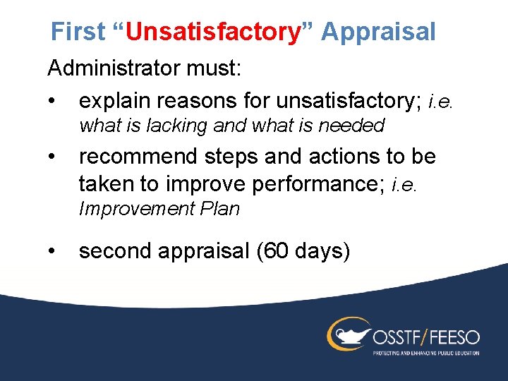 First “Unsatisfactory” Appraisal Administrator must: • explain reasons for unsatisfactory; i. e. what is