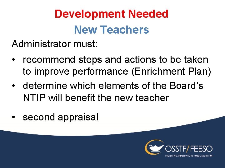 Development Needed New Teachers Administrator must: • recommend steps and actions to be taken
