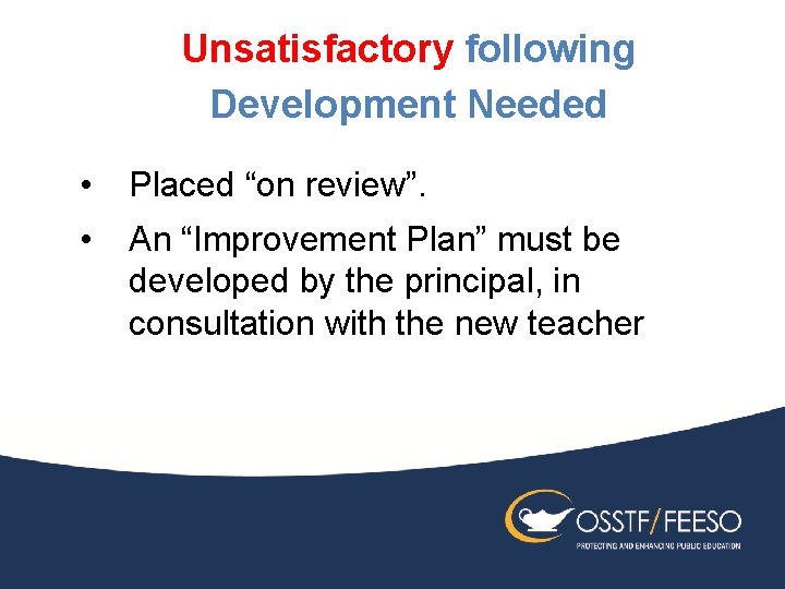 Unsatisfactory following Development Needed • Placed “on review”. • An “Improvement Plan” must be