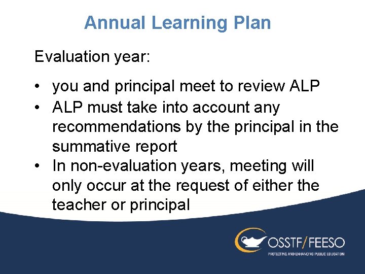 Annual Learning Plan Evaluation year: • you and principal meet to review ALP •