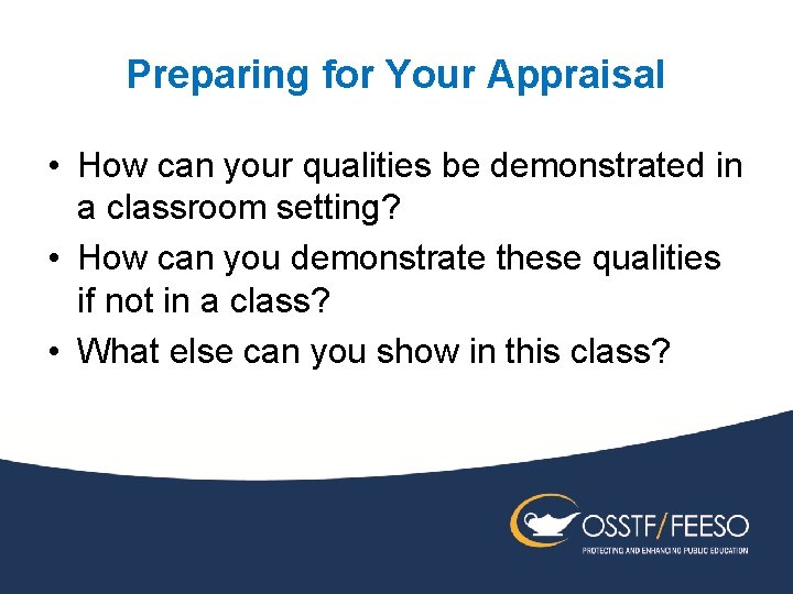 Preparing for Your Appraisal • How can your qualities be demonstrated in a classroom