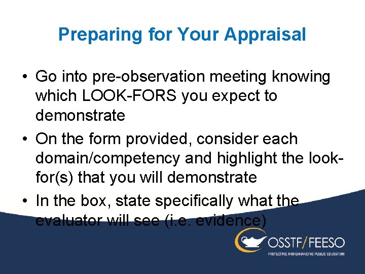 Preparing for Your Appraisal • Go into pre-observation meeting knowing which LOOK-FORS you expect