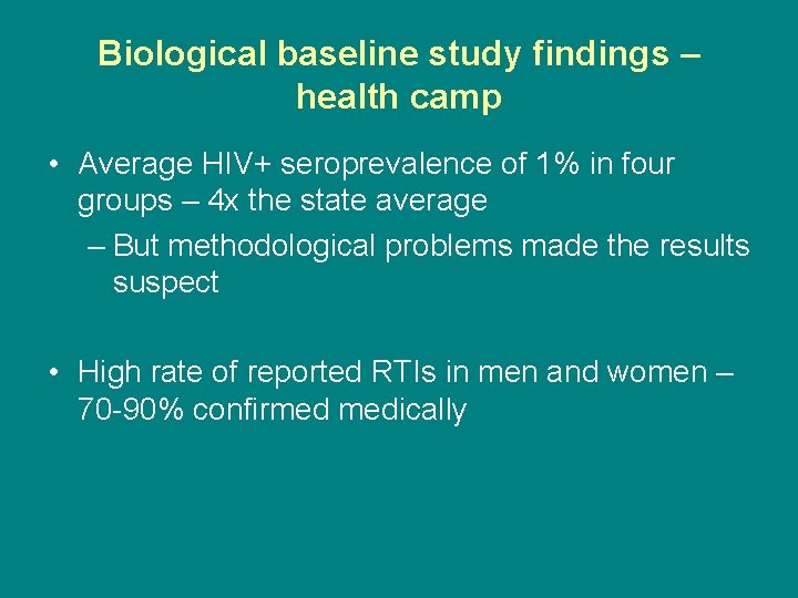 Biological baseline study findings – health camp • Average HIV+ seroprevalence of 1% in