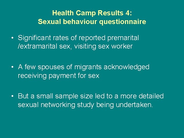 Health Camp Results 4: Sexual behaviour questionnaire • Significant rates of reported premarital /extramarital