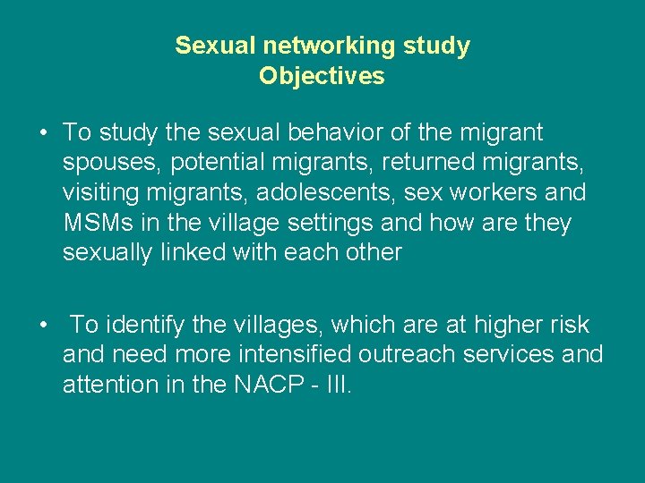 Sexual networking study Objectives • To study the sexual behavior of the migrant spouses,