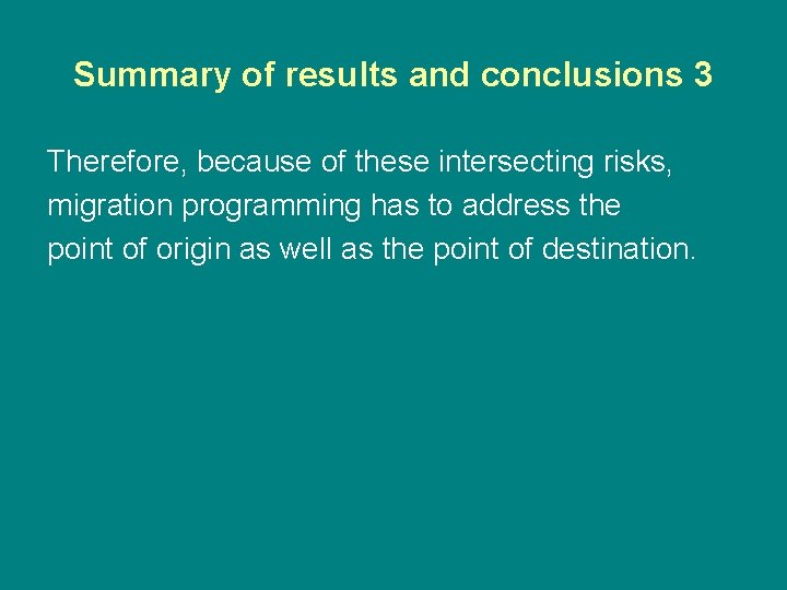 Summary of results and conclusions 3 Therefore, because of these intersecting risks, migration programming
