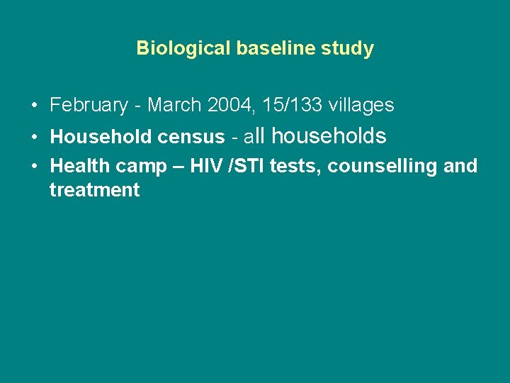 Biological baseline study • February - March 2004, 15/133 villages • Household census -