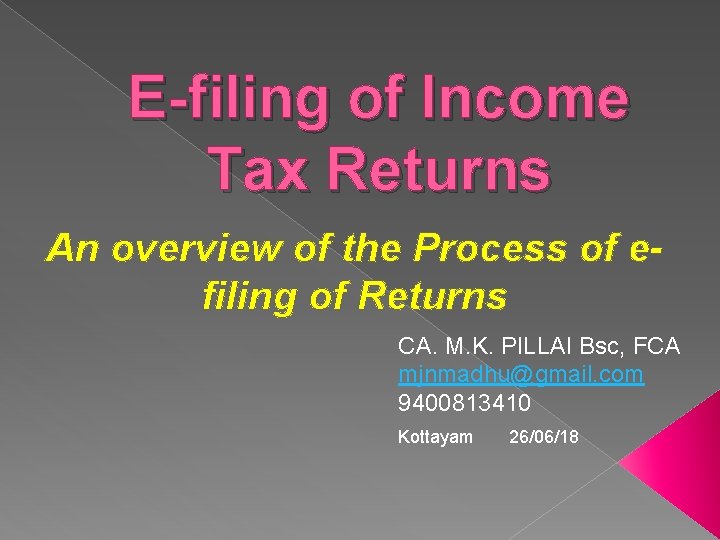 E-filing of Income Tax Returns An overview of the Process of efiling of Returns