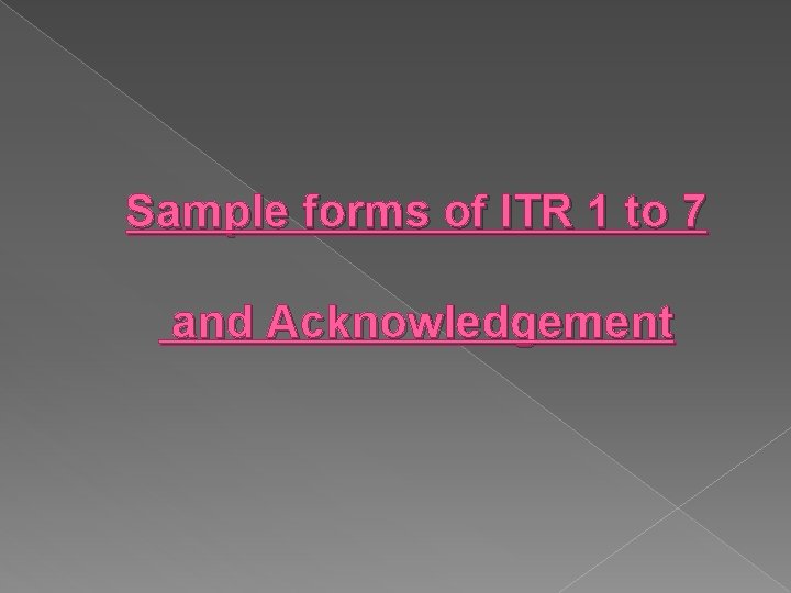 Sample forms of ITR 1 to 7 and Acknowledgement 