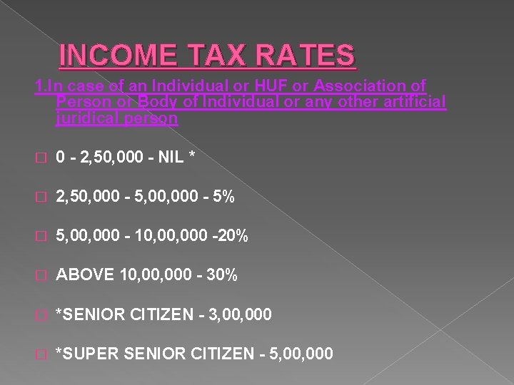 INCOME TAX RATES 1. In case of an Individual or HUF or Association of