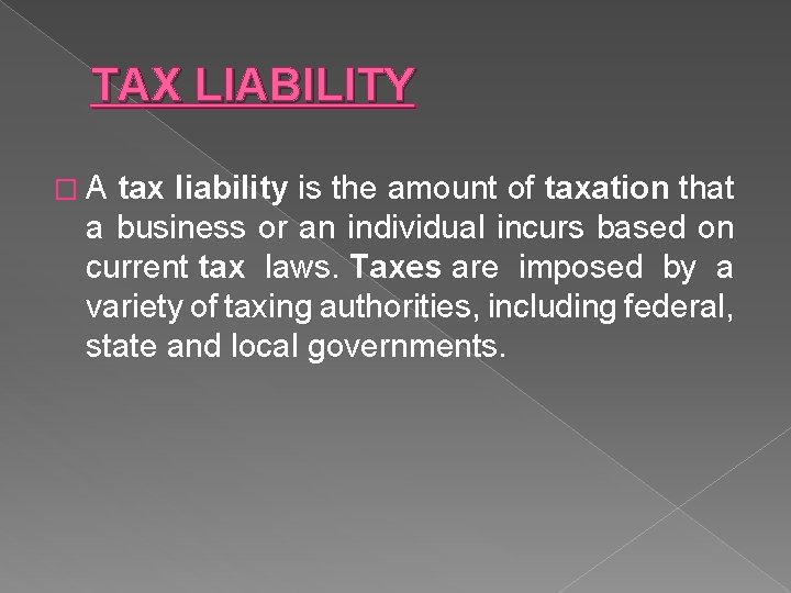 TAX LIABILITY � A tax liability is the amount of taxation that a business