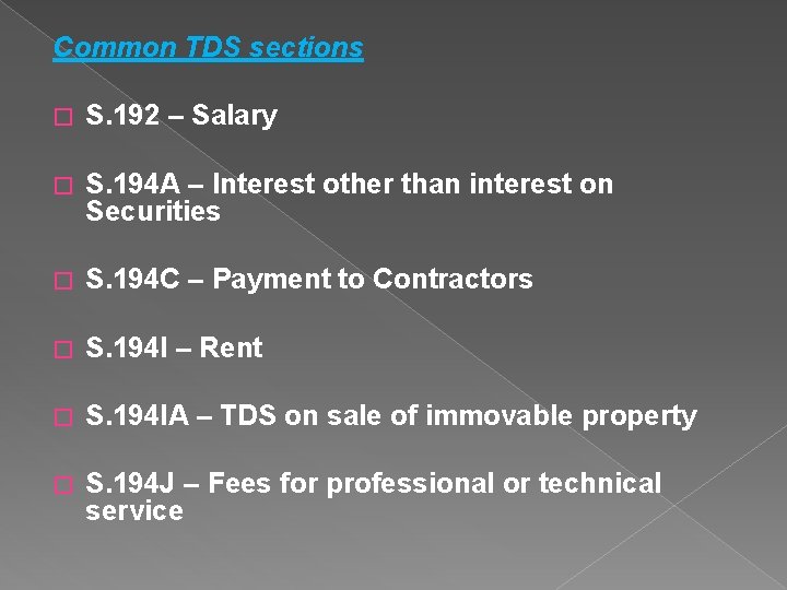 Common TDS sections � S. 192 – Salary � S. 194 A – Interest