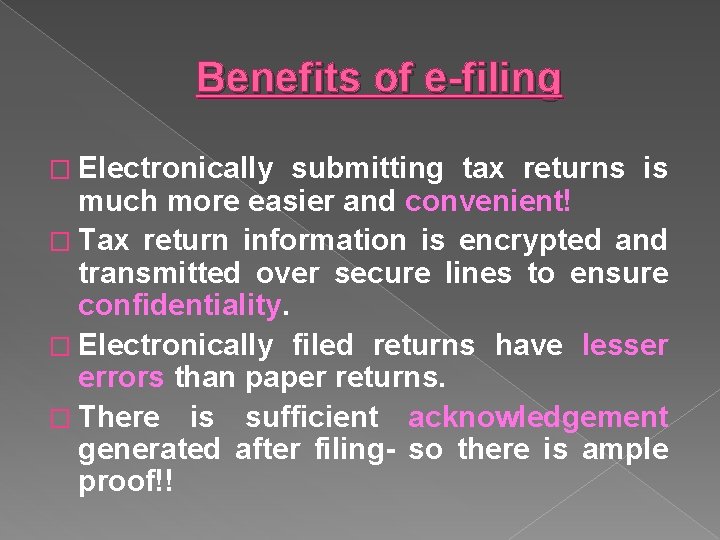 Benefits of e-filing � Electronically submitting tax returns is much more easier and convenient!