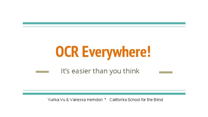 OCR Everywhere! It’s easier than you think Yurika Vu & Vanessa Herndon * California