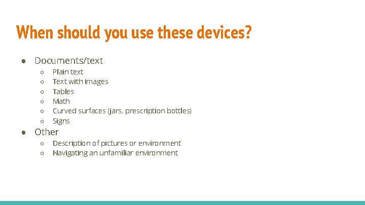 When should you use these devices? ● Documents/text ○ ○ ○ Plain text Text