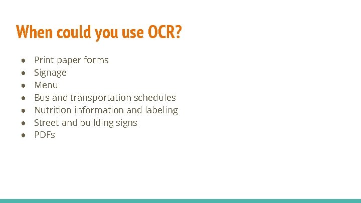 When could you use OCR? ● ● ● ● Print paper forms Signage Menu