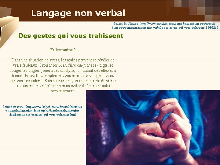 Langage non verbal Source de l’image : http: //www. canalvie. com/sante-beaute/bien-etre/articlesbien-etre/communication-non-verbale-ces-gestes-qui-vous-trahissent-1. 986267 Des gestes
